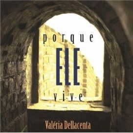 Porque Ele Vive - Valéria Dellacenta