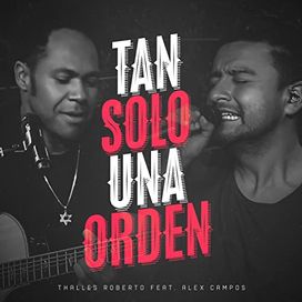Tan Solo Una Orden (part. Alex Campos) - 2017 • Single/EP