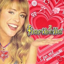 Floribella 2 - É Pra Você Meu Coração - 2006 • Álbum
