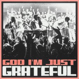 God I'm Just Grateful - 2025 • Single/EP