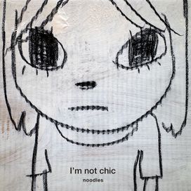 I'm not chic - Noodles