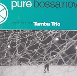 Pure Bossa Nova: Tamba Trio - 2005 • Álbum