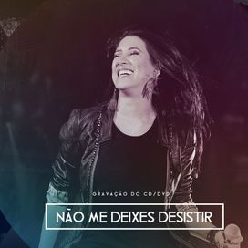 Não Me Deixes Desistir - 2014 • Álbum