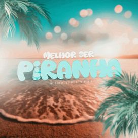 Melhor Ser Piranha (part. MC BN e DJ Patrick R) - 2024 • Sencillo/EP