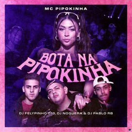 Bota na Pipokinha (feat. DJ FELYPINHO 013) - 2021 • Single/EP