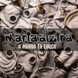 O Mundo Tá Louco - Maria Alzira