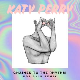 Chained To The Rhythm (Hot Chip Remix) - 2017 • Single/EP