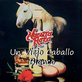 Un Viejo Caballo Blanco - Nuestra Raza
