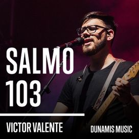 Salmo 103 (part. Victor Valente) - 2018 • Single/EP