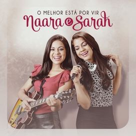 O Melhor Está Por Vir - Naara e Sarah