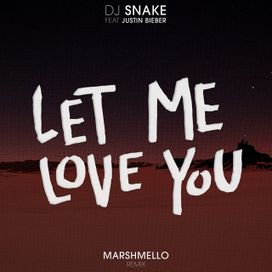 Let Me Love You (Marshmello Remix) (feat. DJ Snake &amp; Justin Bieber) - 2016 • Sencillo/EP