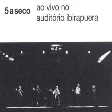 Ao Vivo no Auditório Ibirapuera | Álbum de 5 a Seco - LETRAS.COM