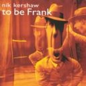 To Frank | Discografía Nik Kershaw LETRAS.COM