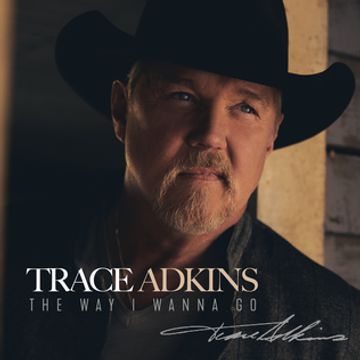 The Way I Wanna Go | Álbum de Trace Adkins - LETRAS.MUS.BR