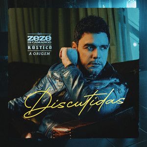 Portada de la canción "Discutidas", de Zezé Di Camargo