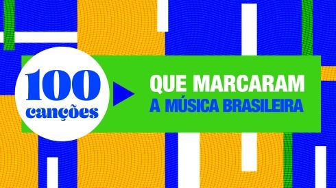 Capa da playlist 100 canções que marcaram a música brasileira