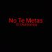 No Te Metas