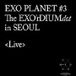 EXO PLANET #3 -The EXO'rDIUM[dot]- Live Album
