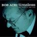 Timeless: The Music Of Bob Acri