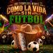 COMO LA VIDA SIN FUTBOL