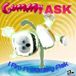 I Am A Gummy Ask