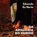 Da Amazônia, do Mundo