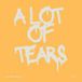 a lot of tears