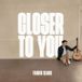 Closer To You