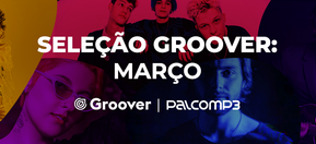 Imagem de capa de Seleção Groover Março: 5 artistas independentes incríveis para conhecer hoje mesmo
