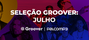 Imagem de capa de Seleção Groover Julho: 5 artistas incríveis para você curtir