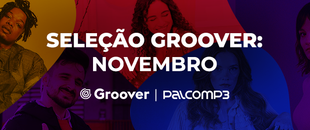 Seleção Groover Novembro 2022: 5 artistas para turbinar as suas playlists