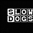 slowdogs