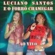 Luciano Santos e Forró Chamegar - Vol. 01 - Ao Vivo