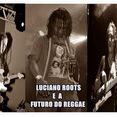 LUCIANO ROOTS E A FUTURO