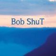 Bob ShuT