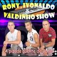 Rony Ivonaldo & Valdinho Show