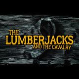 The Lumberjacks and The Cavalry