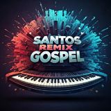 SANTOS REMIX GOSPEL