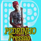 Pedrinho Pressão