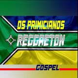 Os Primicanos (Reggaeton Gospel)