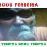 Marcos Ferreira  (Velhos Tempos Bons Tempos)
