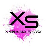 Xanaína Show