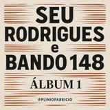Seu Rodrigue's e Bando 148