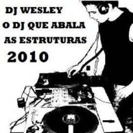 Imagem de DJ WESLEY O DJ QUE ABALA AS ESTRUTURAS 