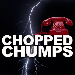 Chopped Chumps - 9.5.24