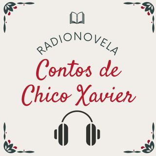 Contos de Chico Xavier - Radionovela Espírita Completa