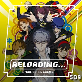 Reloading #509 – Persona 4 Remake Confirmado?