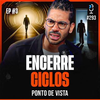 PONTO DE VISTA #293 - ENCERRE CICLOS