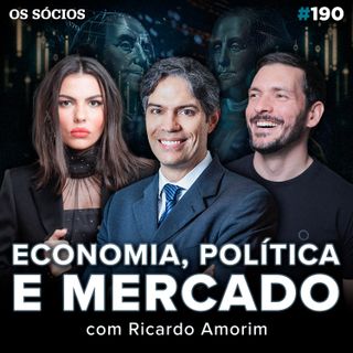 Os Sócios 190 - FUTURO DO BRASIL: ECONOMIA, POLÍTICA E MERCADO (Com Ricardo Amorim)