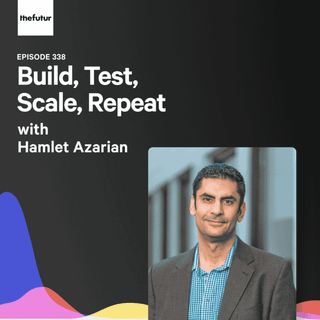 338 - Build, Test, Scale, Repeat - With Hamlet Azarian